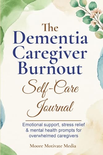 The Dementia Caregiver Burnout Self-Care Journal: Emotional support, stress relief & mental health prompts for overwhelmed caregivers image 2