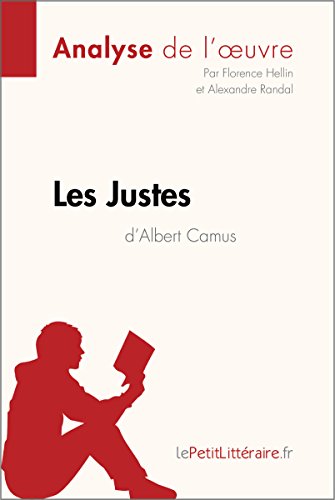 Télécharger Les Justes d'Albert Camus (Analyse de l'oeuvre): Comprendre la littérature avec lePetitLittéraire. Livre eBook France