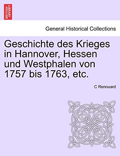 Geschichte des Krieges in Hannover, Hessen und Westphalen von 1757 bis 1763, etc. ERSTER BAND