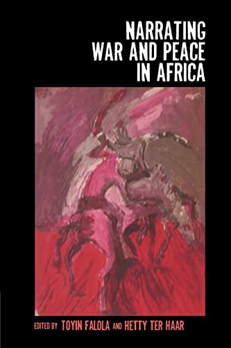Narrating War and Peace in Africa (Rochester Studies in African History and the Diaspora, 47)