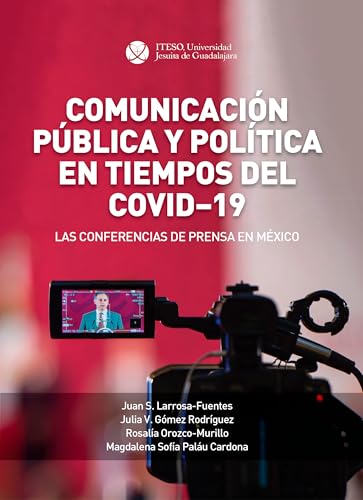 Comunicación pública y política en tiempos del covid-19. Las conferencias de prensa en México