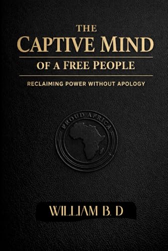 The Captive Mind of a Free People: Reclaiming Power Without Apology