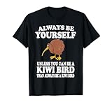 Always Be Yourself Unless You Can Be A Kiwi Bird T-Shirt