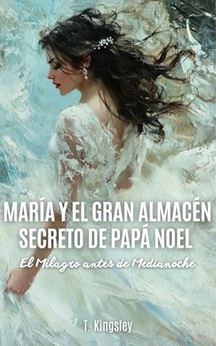 María y el Gran Almacén Secreto de Papá Noel : El Milagro antes de Medianoche