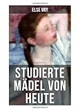  Studierte Mädel von heute: Ein Roman für junge Mädchen