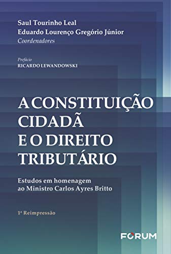 A constituição cidadã e o direito tributário: estudos em homenagem ao ministro carlos ayres britto