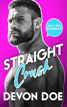 Straight Crush: M/M Romcom (Am I the Problem?) - Book #4 of the Am I the Problem?