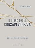 il libro della consapevolezza: yoga, meditazione, mindfulness