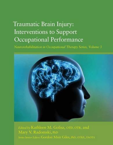 Traumatic Brain Injury: Interventions to Support Occupational Performance (Neurorehabilitation in Occupational Therapy Series)