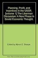 Planning, Profit and Incentives in the USSR; VOLUME 1 - The Liberman Discussion; A New Phase in Soviet Economic Thought B01M1LC7T1 Book Cover