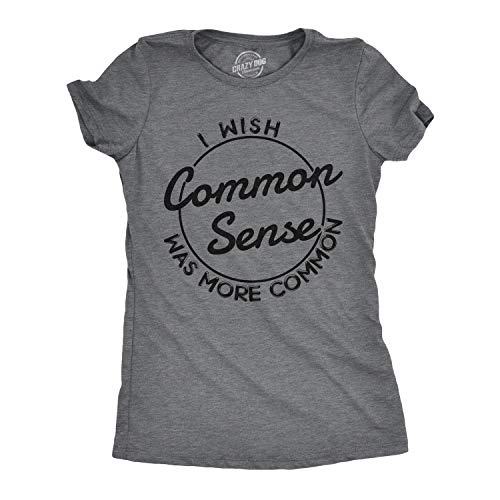 Womens I Wish Common Sense was More Common Tshirt Funny Sarcastic Tee (Dark Heather Grey) - XL