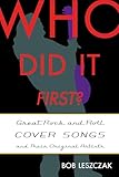 Who Did It First?: Great Rock and Roll Cover Songs and Their Original Artists