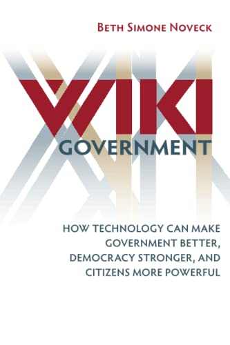Wiki Government: How Technology Can Make Government Better, Democracy Stronger, and Citizens More Powerful Paperback – November 2, 2010