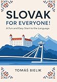 Slovak for Everyone! A Fun and Easy Start to the Language: The Complete Beginner’s Guide to Learn Slovak (A1 Level) with Simple Lessons, Daily Conversations, and Cultural Insights
