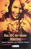 Das ABC der bösen Mädchen: Starke Sprüche von frechen Frauen
