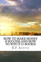 How to Make Money & Success and How to Win it (2 Books) 1975658051 Book Cover