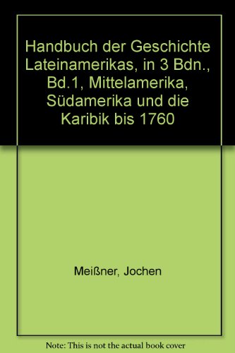 Handbuch der Geschichte Lateinamerikas, in 3 Bdn., Bd.1, Mittelamerika, Südamerika und die Karibik bis 1760