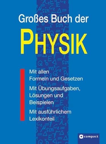 Großes Buch der Physik: Mit allen Formeln und Gesetzen, mit Übungsaufgaben, Lösungen und Beispielen, mit ausführlichem Lösungsteil