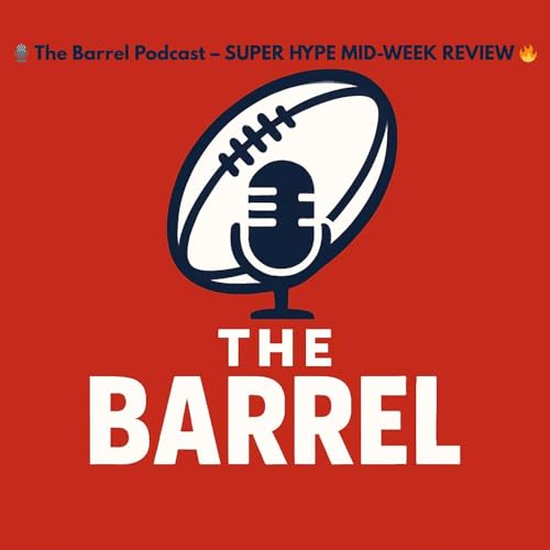 🎙️ The Barrel Podcast – SUPER HYPE MID-WEEK REVIEW 🔥