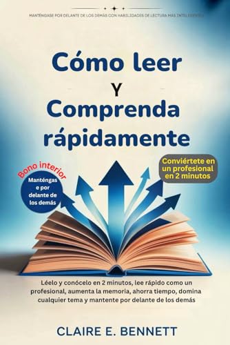Cómo leer Y Comprenda rápidamente: Léelo y conócelo en 2 minutos, lee rápido como un profesional, aumenta la memoria, ahorra tiempo, domina cualquier ... por delante de los demás (Spanish Edition)