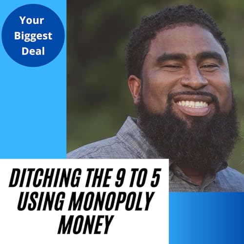 Ditching The 9 to 5 Using Monopoly Money | Your Biggest Deal ep. 2