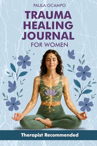 Trauma Healing Journal for Women: A 6-Week Guided Workbook with Somatic Exercises, Journaling Prompts & Self-Reflection to Heal from Trauma and Reconnect with Your Body: Bonuses Included Inside