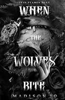 When the Wolves Bite (Twin Flames Duet Book Two) B0F6DCBCM2 Book Cover