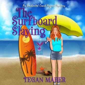 Surfboard Slaying: An Enchanted Coast Witch Mystery - Tegan Maher