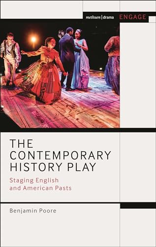 Contemporary History Play, The: Staging English and American Pasts (Methuen Drama Engage)