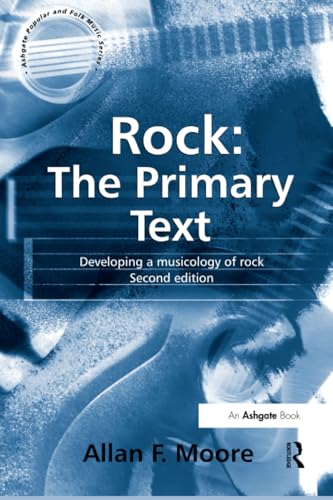 Rock: The Primary Text: Developing a Musicology of Rock (Ashgate Popular and Folk Music Series)