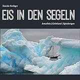 Eis in den Segeln: Antarktis | Grönland | Spitzbergen