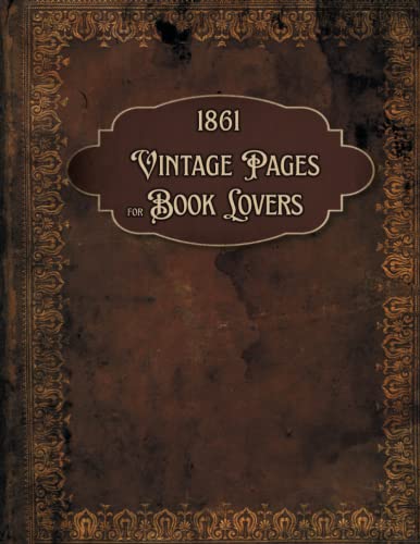 Vintage Pages For Book Lovers: Junk Journal Ephemera To Cut Out & Collage Scrapbook Paper For Mixed Media and Scrapbooking