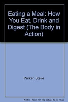Eating a Meal: How You Eat, Drink and Digest (The Body in Action) - Book  of the Body In Action