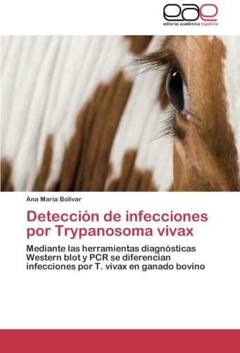 Detección de infecciones por Trypanosoma vivax: Mediante las herramientas diagnósticas Western blot y PCR se diferencian infecciones por T. vivax en ganado bovino (Spanish Edition)