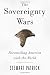 The Sovereignty Wars: Reconciling America with the World