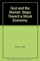 God and the Market: Steps Toward a Moral Economy 1551341182 Book Cover