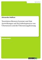 Translation-Memory-Systeme und ihre Auswirkungen auf den Arbeitsprozess von �bersetzern und die �bersetzungsleistung 3668324727 Book Cover