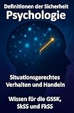 Definitionen der Sicherheit: Psychologie für die GSSK, SkSS und FkSS Prüfung