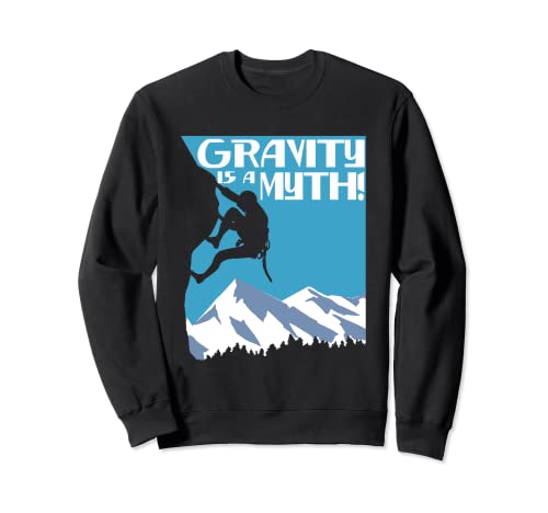 La gravità è un mito | Arrampicata su roccia | Scalatore Felpa