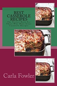 Paperback Best Casserole Recipes: The Perfect Book For Those Who Want Great Casserole Recipes Book