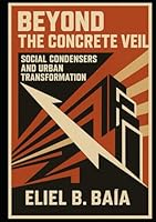 Beyond the Concrete Veil: The Social Condensers Pulse B0F6C89SRL Book Cover