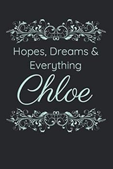 Hopes, Dreams and Everything Chloe: Personalized Gift Idea, Inspirational Journal , Custom Name Journal : 6x9 Inches, 100 Pages, College Ruled Lined Personalized Journal Notebook for Women (Custom Nam