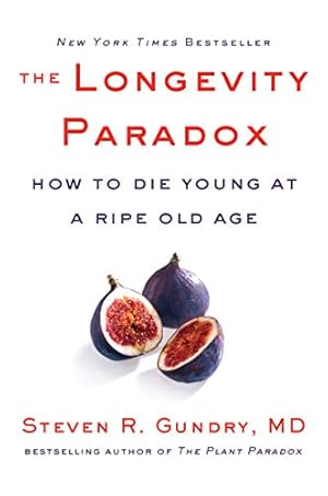 The Longevity Paradox: How to Die Young at a Ripe Old Age (The Plant Paradox, 4)