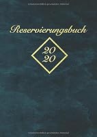 Reservierungsbuch 2020 : XL Kalendarium 2020 Mit Datum - 1 Tag = 1 Seite (auch Sa and So) - Tagesplaner F?r Reservierungen Im Restaurant, Gastronomie, Bistro, Hotel - A6 1655538063 Book Cover