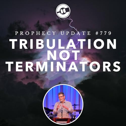Prophecy Update #779 &ndash; Tribulation, Not Terminators Podcast By  cover art