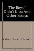The Boys I Didn't Kiss: And Other Essays 0945167342 Book Cover