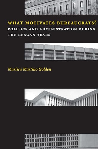 What Motivates Bureaucrats? Politics and Administration During the Reagan Years