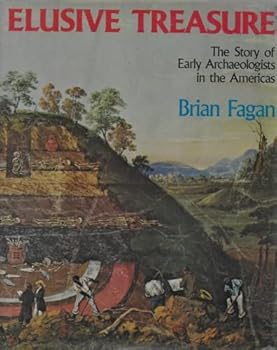 ELUSIVE TREASURE: THE STORY OF EARLY ARCHAEOLOGISTS IN THE AMERICAS.