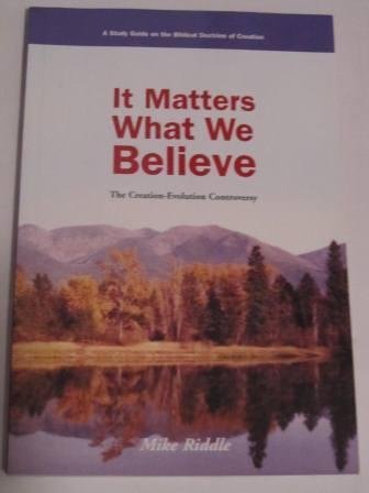 It Matters What We Believe: The Creation-Evolution Controversy: Mike ...