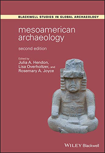 Mesoamerican Archaeology: Theory and Practice (Wiley Blackwell Studies in Global Archaeology)